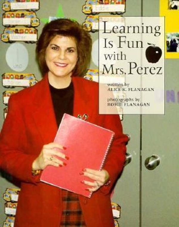 Cover Art for 9780516262956, Learning Is Fun with Mrs. Perez by Alice K. Flanagan