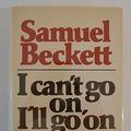 Cover Art for 9780394406695, I Can't Go On, I'll Go on by Samuel Beckett