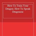 Cover Art for 9781444901238, How To Train Your Dragon: 3: How To Speak Dragonese by Cressida Cowell