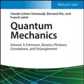 Cover Art for 9783527345557, Quantum Mechanics: Volume 3: Fermions, Bosons, Photons, Correlations and Entanglement by Bernard Diu, Cohen-Tannoudji, Claude, Laloë, Franck