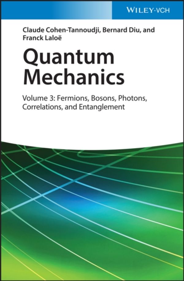 Cover Art for 9783527345557, Quantum Mechanics: Volume 3: Fermions, Bosons, Photons, Correlations and Entanglement by Bernard Diu, Cohen-Tannoudji, Claude, Laloë, Franck