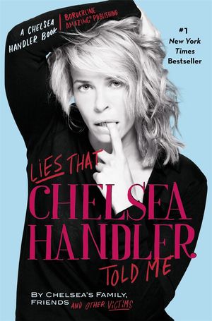Cover Art for 9780446584708, Lies That Chelsea Handler Told Me by Friends
