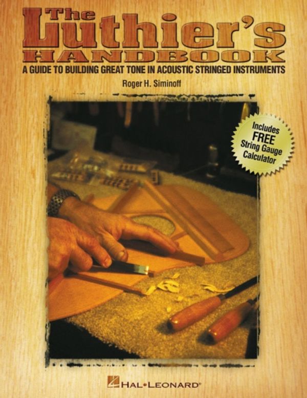 Cover Art for 9780634014680, The Luthier’s Handbook: A Guide to Building Great Tone in Acoustic Stringed Instruments by Roger H. Siminoff