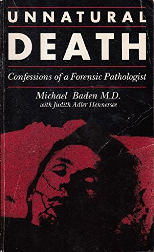 Cover Art for 9780751509601, Unnatural Death: Confessions of a Medical Examiner by Michael M. Baden, Judith Adler Hennessee, John Canning, Judith Adler Hennesse