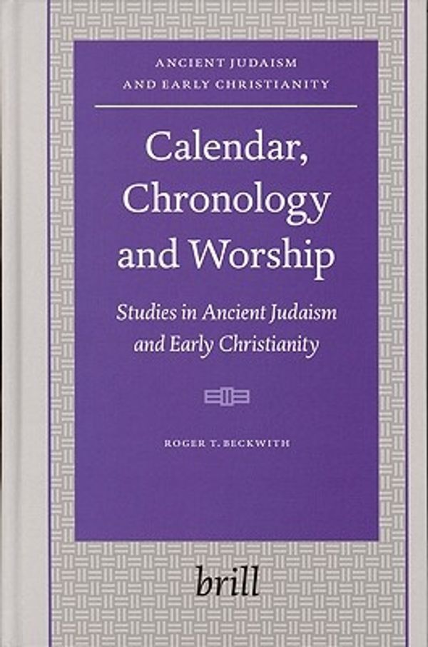 Cover Art for 9789004146037, Calendar, Chronology and Worship: Studies in Ancient Judaism and Early Christianity by Roger T. Beckwith