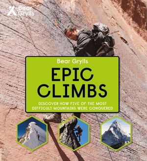 Cover Art for 9781786960580, Bear Grylls - Epic Climbs by Bear Grylls