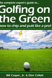 Cover Art for 9781438255521, Golfing On The Green: How To Chip And Putt Like A Pro! by Bill Casper Jr.