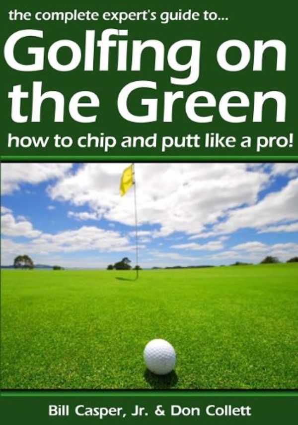 Cover Art for 9781438255521, Golfing On The Green: How To Chip And Putt Like A Pro! by Bill Casper Jr.