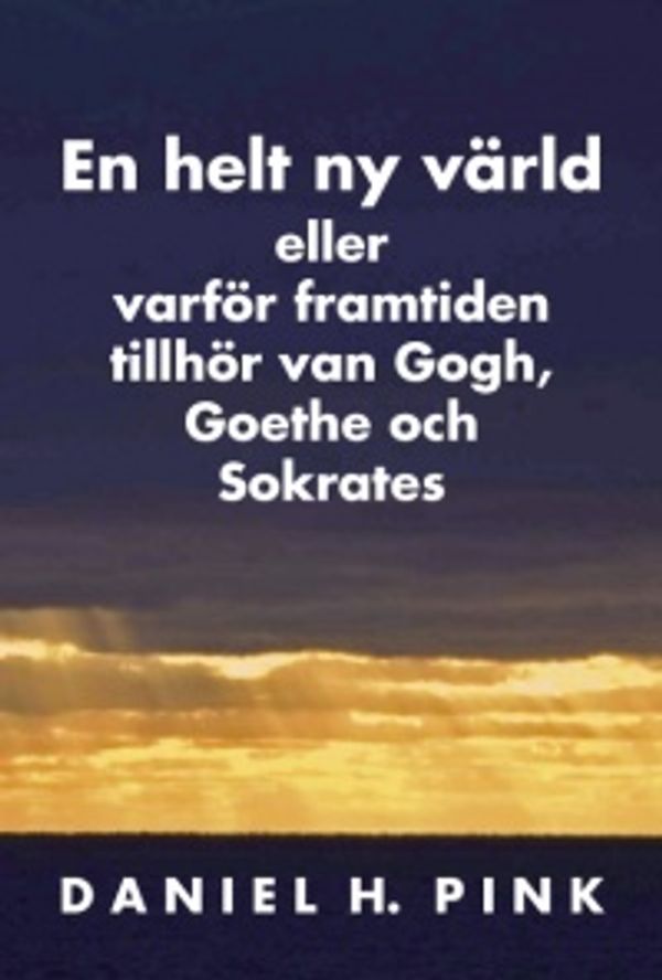 Cover Art for 9789197470988, En helt ny värld eller varför framtiden tillhör van Gogh, Goethe och Sokrates by Daniel H. Pink