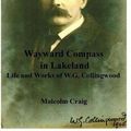 Cover Art for 9781548573157, Wayward Compass in Lakeland: Life and Works of W.G. Collingwood by Malcolm Craig