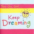 Cover Art for 9781598421019, You Go, Girla] Keep Dreaming by Ashley Rice
