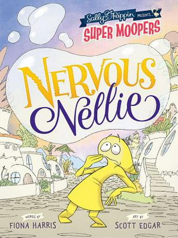 Cover Art for 9781760406493, Super MoopersNervous Nellie by Sally Rippin, Fiona Harris