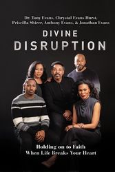 Cover Art for 9780785241157, Divine Disruption: Holding on to Faith When Life Breaks Your Heart by Anthony Evans, Chrystal Evans Hurst, Tony Evans, Jonathan Evans