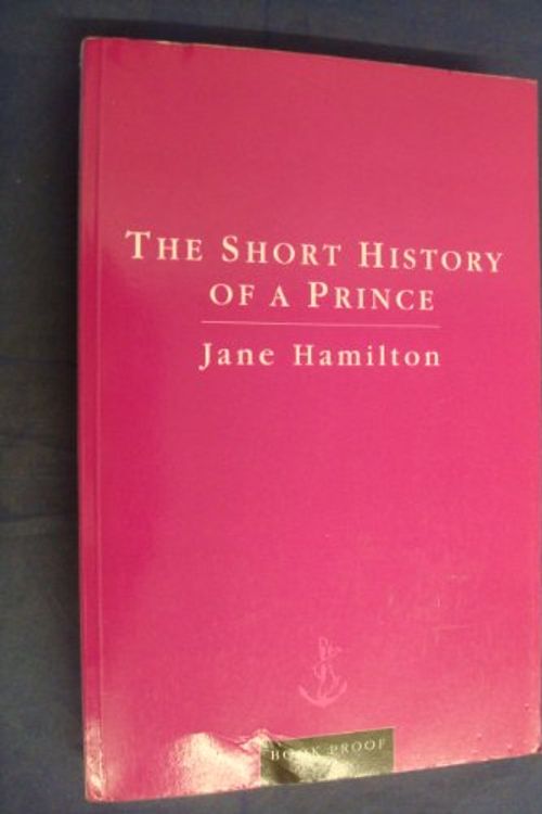 Cover Art for 9780385410489, The Short History of a Prince by Jane Hamilton