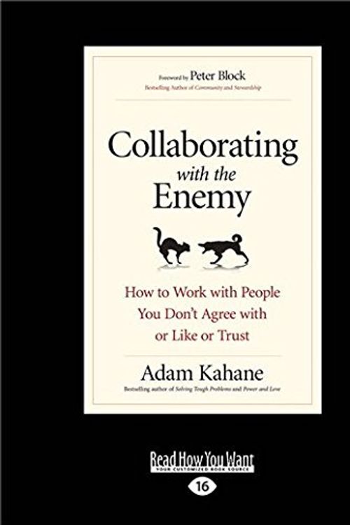 Cover Art for 9781525249525, Collaborating with the Enemy: How to Work with People You Don't Agree with or Like or Trust by Adam Kahane