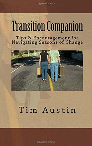Cover Art for 9781540304902, Transition Companion: Tips & Encouragement for Navigating Seasons of Change by Tim Austin