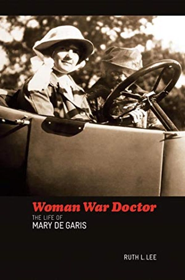 Cover Art for 9781925003420, Woman War Doctor: The Life of Mary De Garis by Ruth L. Lee