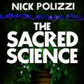 Cover Art for 9781401952914, The Sacred Science: An Ancient Healing Path for the Modern World by Nick Polizzi