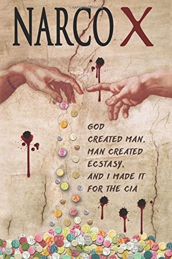 Cover Art for 9781547200818, Narco X: God Created Man, Man Created Ecstasy,And I made it for the CIA by Steven Valentino