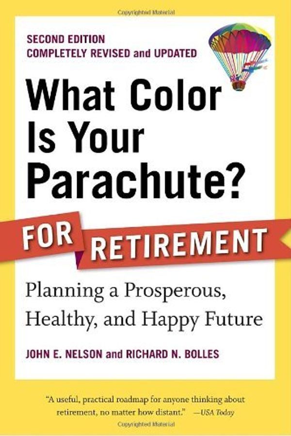 Cover Art for B015YLQHGA, What Color Is Your Parachute? for Retirement, Second Edition: Planning a Prosperous, Healthy, and Happy Future (What Color Is Your Parachute? for Retirement: Planning Now for the) by John E. Nelson Richard N. Bolles(2010-07-13) by John E. Nelson Richard N. Bolles