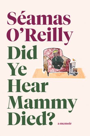 Cover Art for 9780708899243, Did Ye Hear Mammy Died? by Seamas O'Reilly