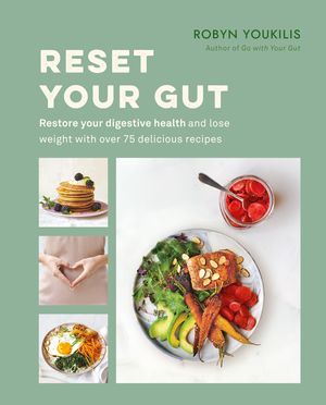Cover Art for 9780857834348, Reset your Gut: Restore your digestive health and lose weight with over 75 delicious recipes by Robyn Youkilis