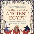 Cover Art for 9780747599494, The Rise and Fall of Ancient Egypt by Toby Wilkinson