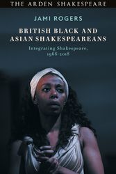 Cover Art for 9781350112926, British Black and Asian Shakespeareans by Rogers, Dr Jami