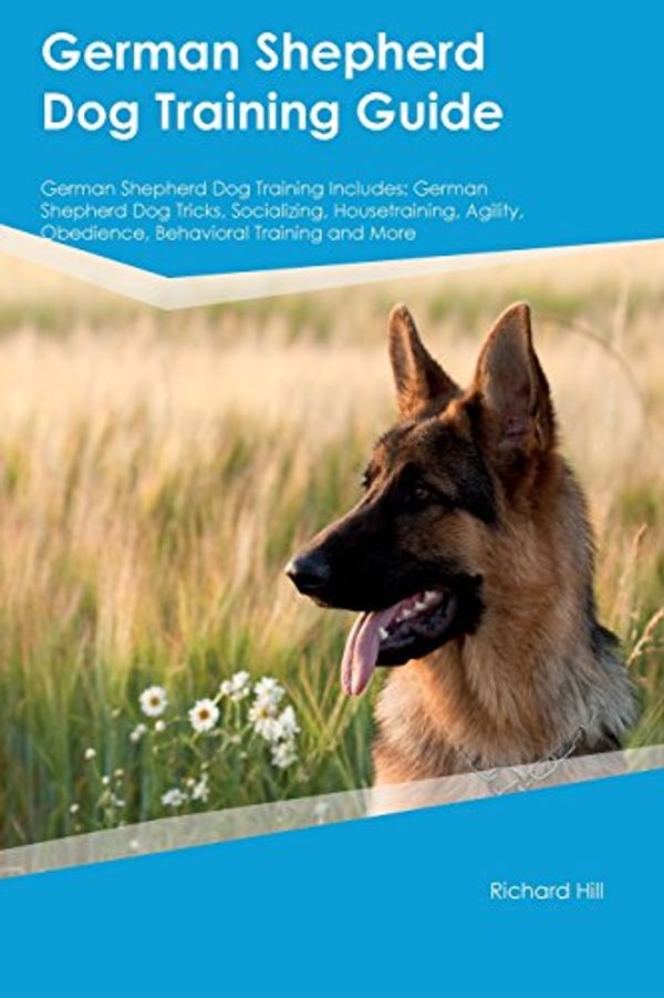 Cover Art for 9781526911674, German Shepherd Dog Training Guide German Shepherd Dog Training IncludesGerman Shepherd Dog Tricks, Socializing, Houset... by Charles Henderson