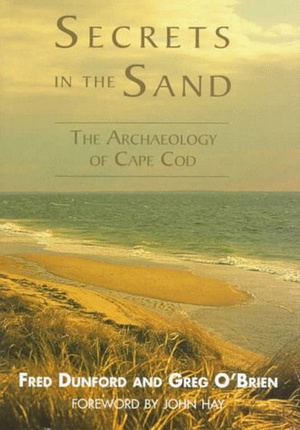 Cover Art for 9780940160637, Secrets in the Sand: The Archaeology of Cape Cod by Fred Dunford; Greg O'Brien