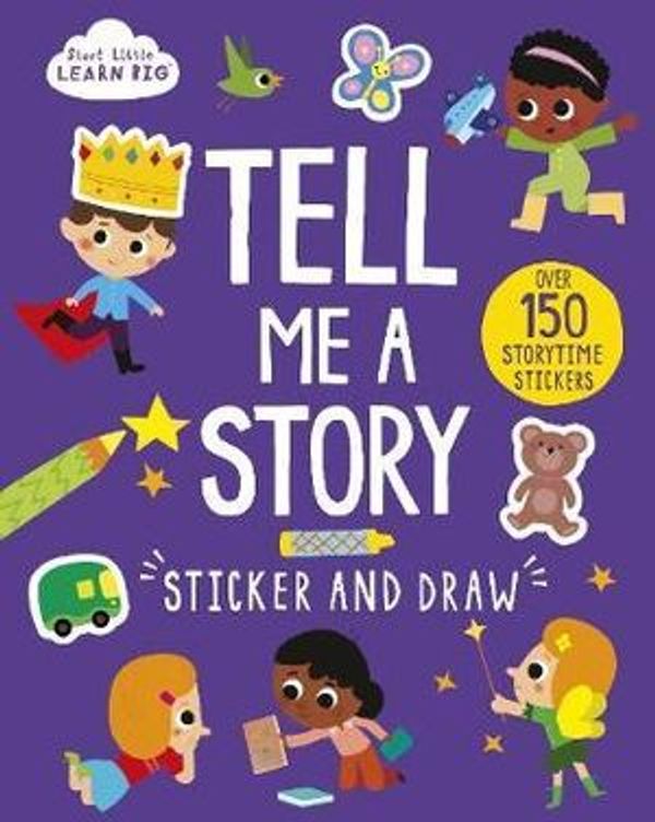 Cover Art for 9781474860222, Start Little Learn Big Tell Me a Story Sticker and DrawOver 150 Storytime Stickers by Parragon Books Ltd