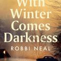 Cover Art for 9781867207849, With Winter Comes Darkness by Robbi Neal