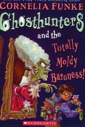 Cover Art for 9780439862677, Ghosthunters and the Totally Moldy Baroness! by Cornelia Funke
