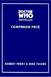 Cover Art for 9781903889268, Doctor Who: Companion Piece (Doctor Who Novellas) by Mike Tucker, Robert Perry