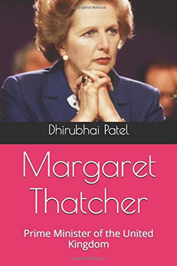 Cover Art for 9781520128115, Margaret Thatcher: Prime Minister of the United Kingdom by Dhirubhai Patel