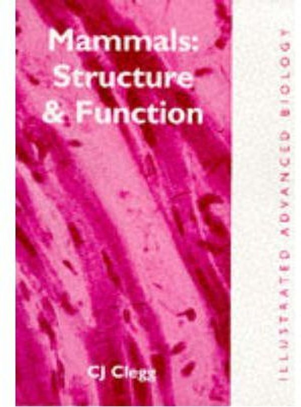 Cover Art for 9780719575518, Mammals: Structure and Function (Illustrated Advanced Biology) by C. J. Clegg