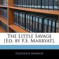 Cover Art for 9781142182045, The Little Savage [Ed. by F.S. Marryat]. by Frederick Marryat