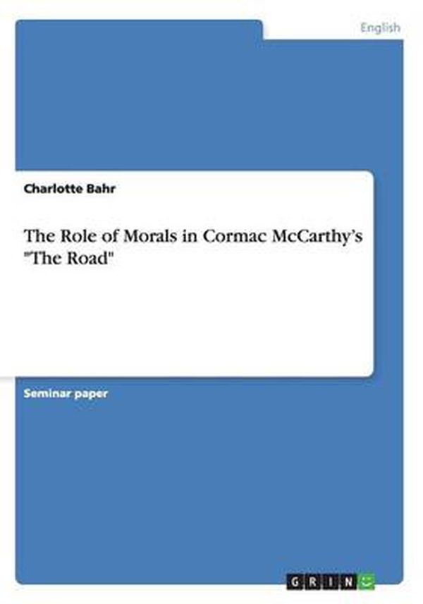 Cover Art for 9783656491118, The Role of Morals in Cormac McCarthy's the Road by Charlotte Bahr