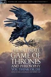 Cover Art for 9780812699500, The Ultimate Game of Thrones and Philosophy: You Think or Die (Popular Culture and Philosophy) by Eric J. Silverman, Robert Arp
