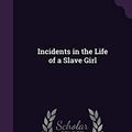 Cover Art for 9781341001932, Incidents in the Life of a Slave Girl by Harriet Ann Jacobs, Harriet Ann Child