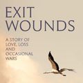 Cover Art for 9781805301103, Exit Wounds: A Story of Love, Loss and Occasional Wars by Peter Godwin