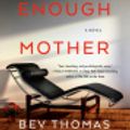 Cover Art for 9780735276734, A Good Enough Mother by Bev Thomas