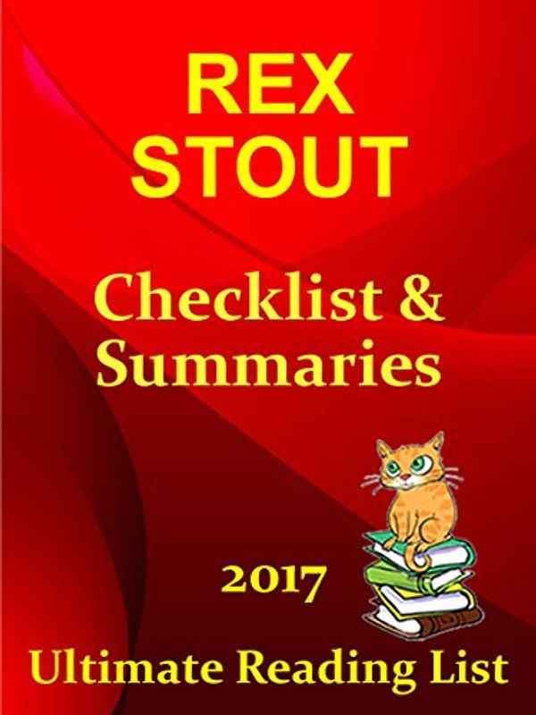 Cover Art for B074X966YM, REX STOUT’S NERO WOLFE CHECKLIST AND SUMMARIES - UPDATED 2017: READING LIST, READER CHECKLIST FOR ALL REX STOUT’S NERO WOLFE (Ultimate Reading List Book 34) by Lot, Sir Reed A.