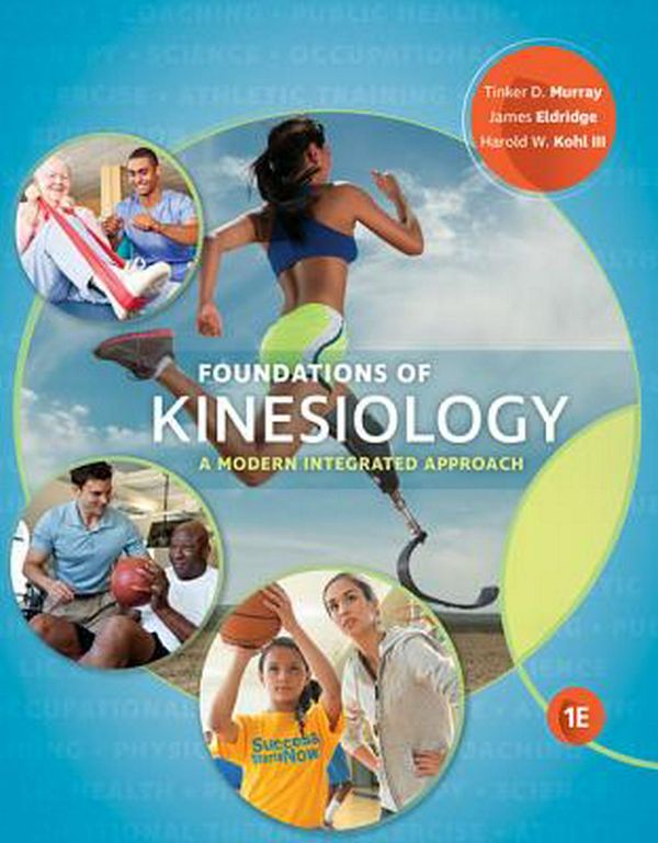 Cover Art for 9781337392709, Foundations of KinesiologyA Modern Integrated Approach by Tinker D. Murray, James Eldridge, Kohl III,Harold W.