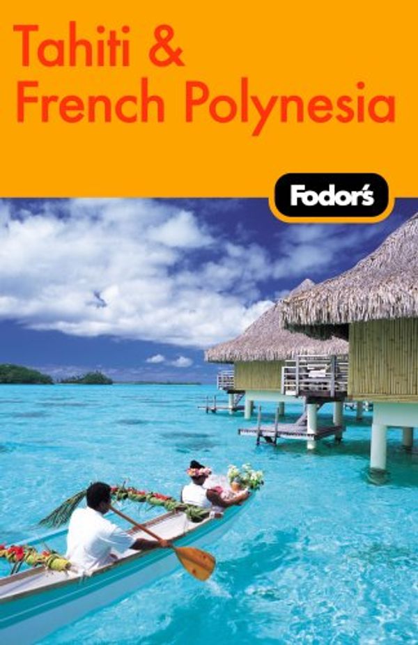 Cover Art for 9781400006830, Fodor's Tahiti & French Polynesia, 1st Edition (Travel Guide) by Fodor Travel Publications