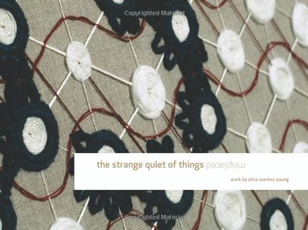 Cover Art for 9781461041443, The Strange Quiet of Things Misplaced: Work by Elisa Markes-Young (Volume 1) by Elisa Markes-Young