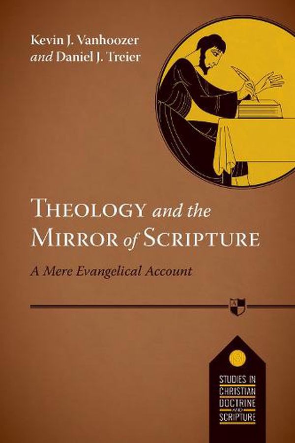 Cover Art for 9781783594009, Theology and the Mirror of Scripture (Studies in Christian Doctrine and Scripture) by Daniel J. Treier