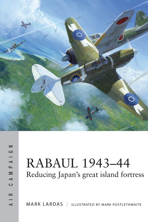 Cover Art for 9781472822444, Rabaul 1943-44Reducing Japan's great island fortress by Mark Lardas