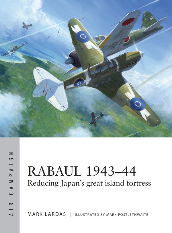 Cover Art for 9781472822444, Rabaul 1943-44Reducing Japan's great island fortress by Mark Lardas