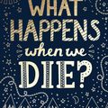 Cover Art for 9781784986162, What Happens When We Die? by Chris Morphew